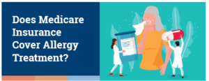 Does Medicare Insurance Cover Allergy Treatment?